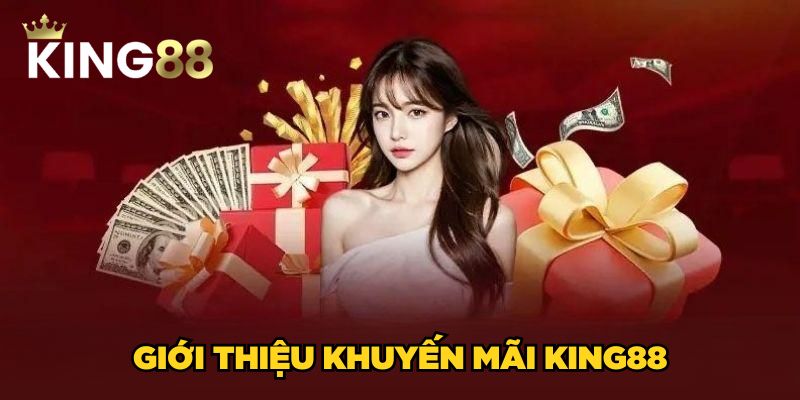 Khuyến mãi King88 1 Giới thiệu khuyến mãi King88